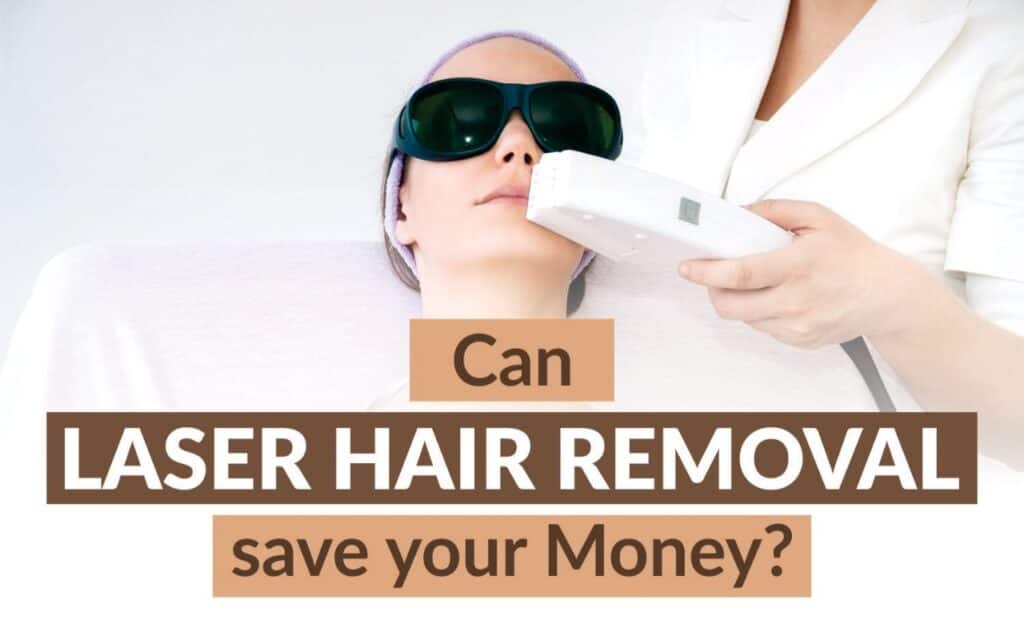 Can Laser Hair Removal save your Money?