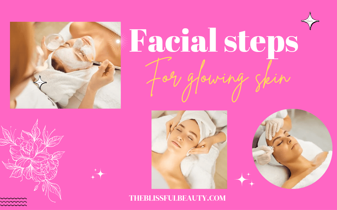 6 Facial Steps for glowing skin.